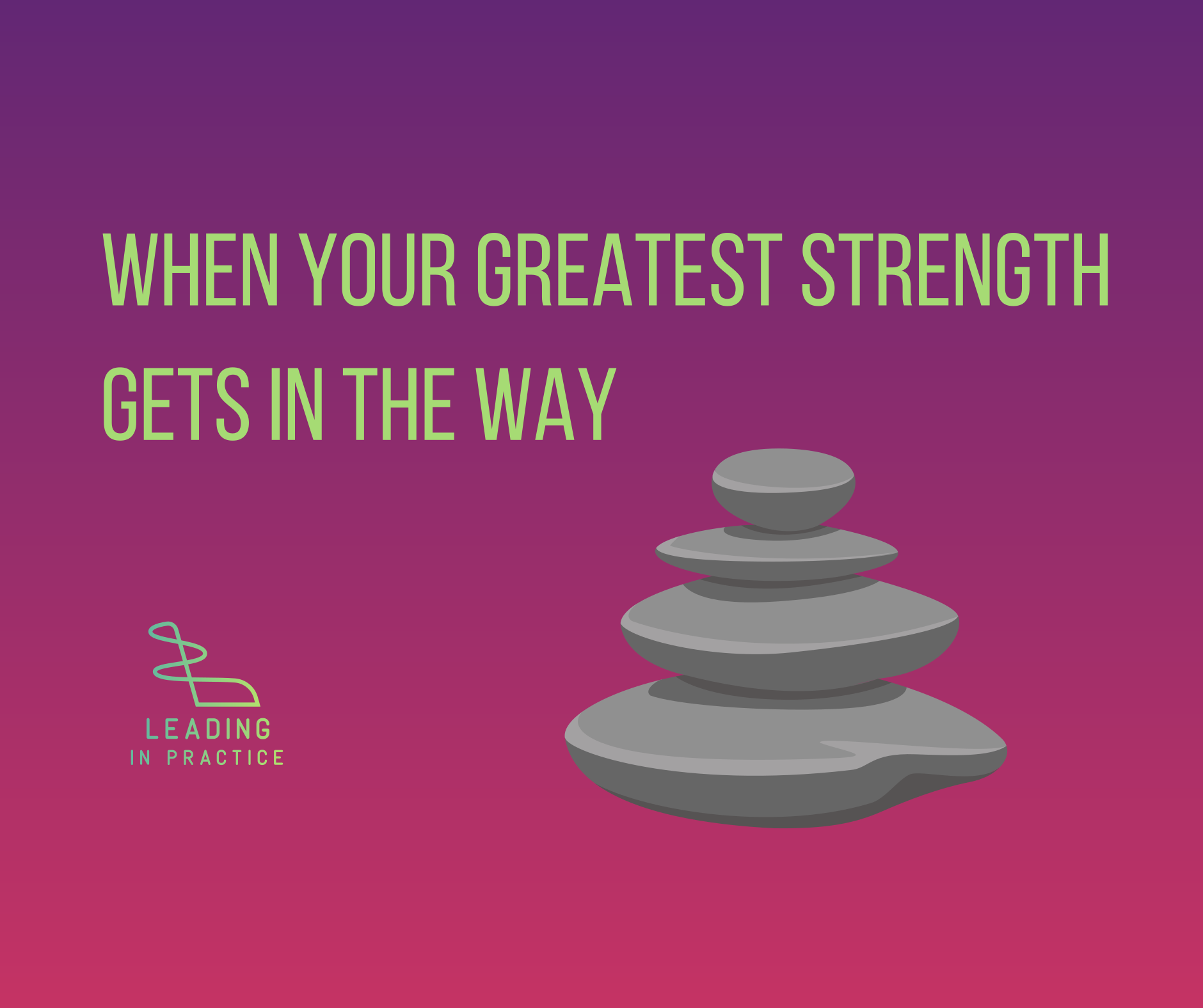 When Your Greatest Strength Gets in the Way
