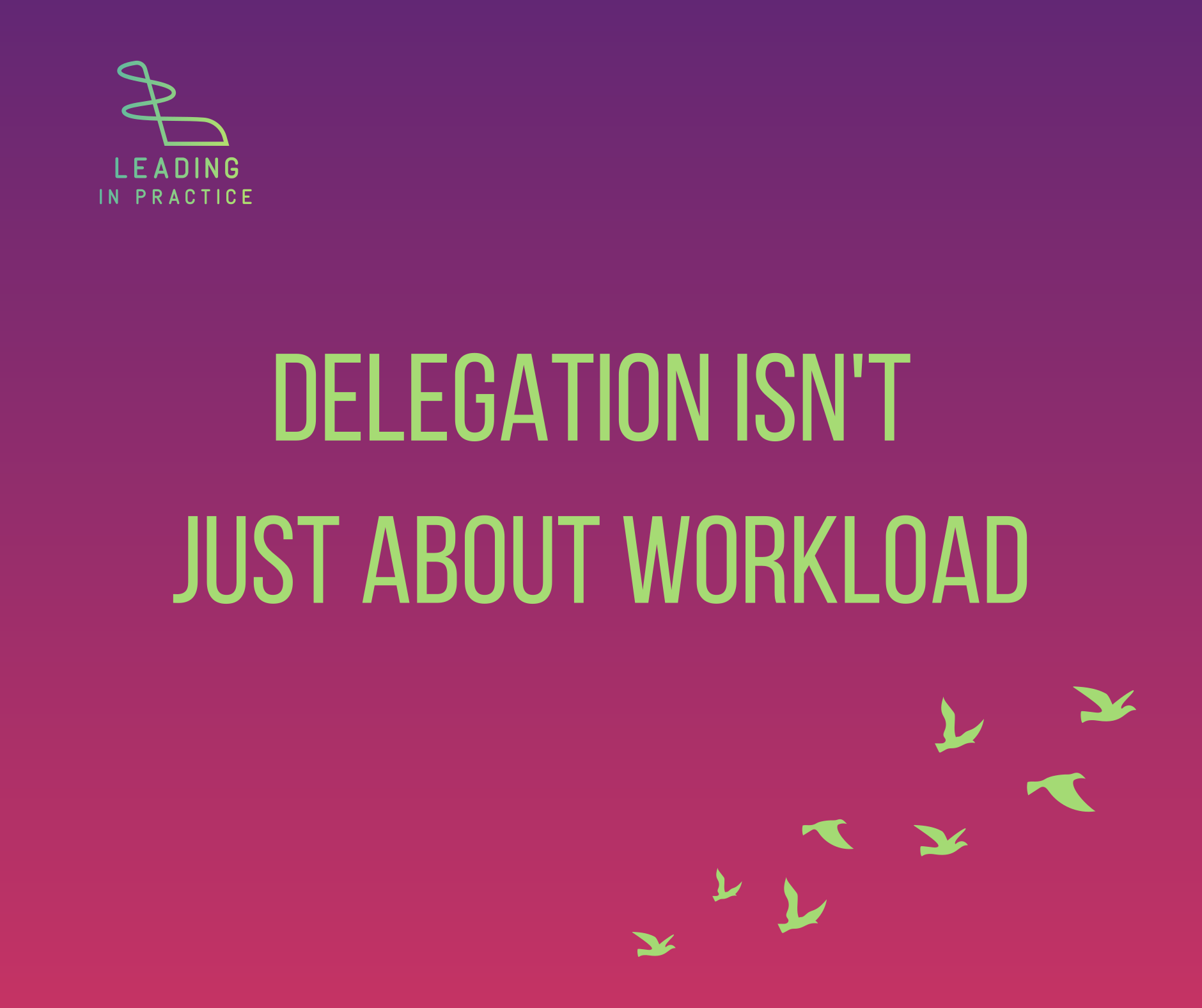 Delegation Isn’t Just About Workload